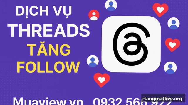 Dịch vụ tăng follow Threads tại Tangmatlive.org