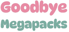 Goodbye Megapacks