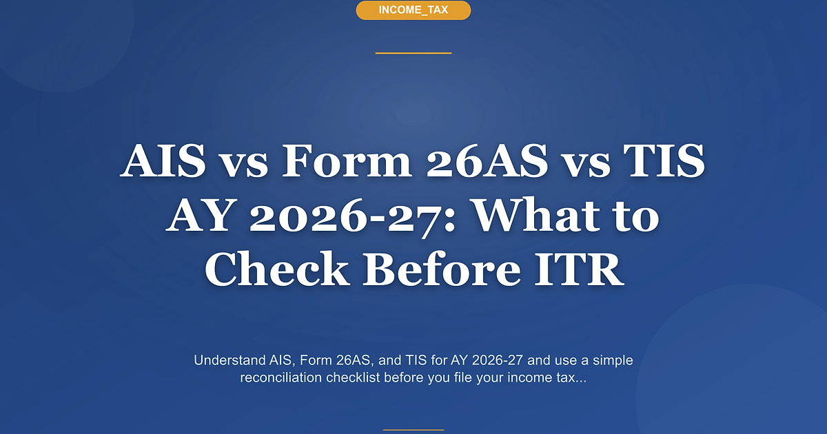 AIS vs Form 26AS vs TIS AY 2026-27: What to Check Before ITR Featured image for AIS vs Form 26AS vs TIS AY 2026-27: What to Check Before ITR