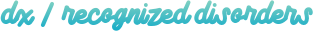 dx / recognized disorders