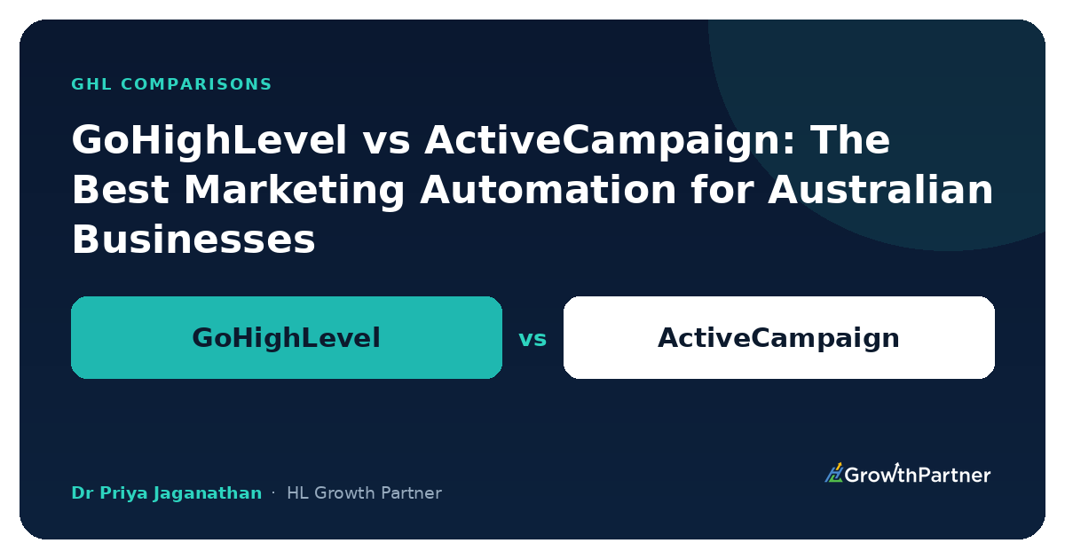 GoHighLevel vs ActiveCampaign for Australian Businesses 2026 — HL Growth Partner, Dr Priya Jaganathan