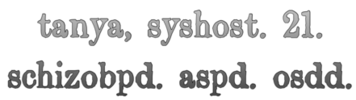 tanya, systhost. 21. schizobpd. aspd. osdd