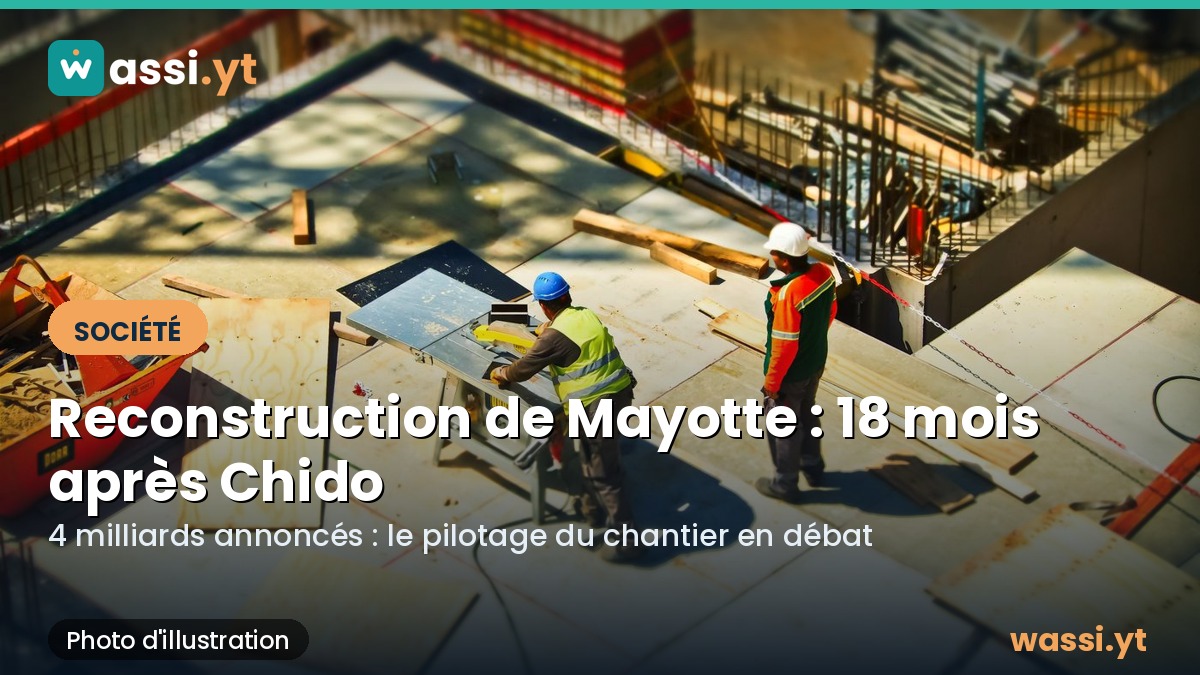 Reconstruction de Mayotte : 18 mois après Chido, le pilotage des 4 milliards en question