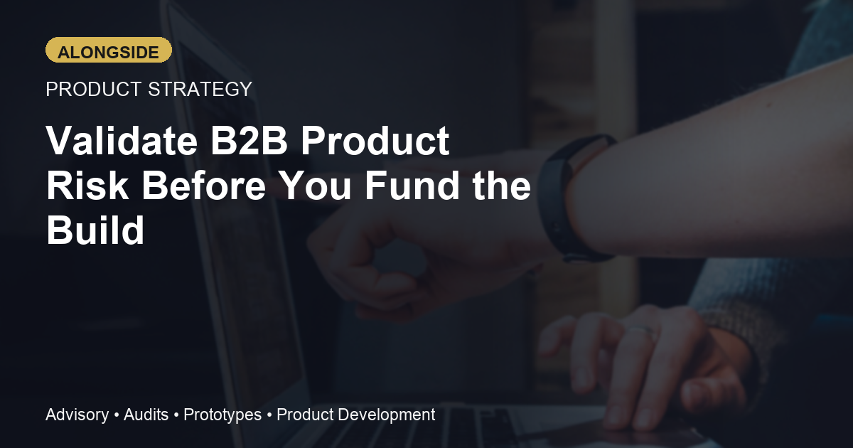 B2B Product Discovery Without Roadmap Theater: How to Validate the Risk Before You Fund the Build