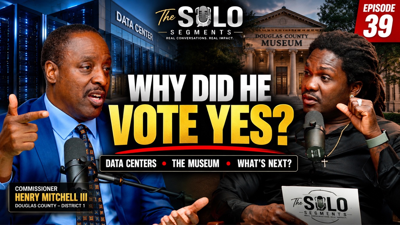 The Solo Segments Episode 39 cover — Why Did He Vote Yes? Data Centers, the Museum, what's next, with Commissioner Henry Mitchell III