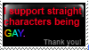 i support straight characters being gay. thank you!