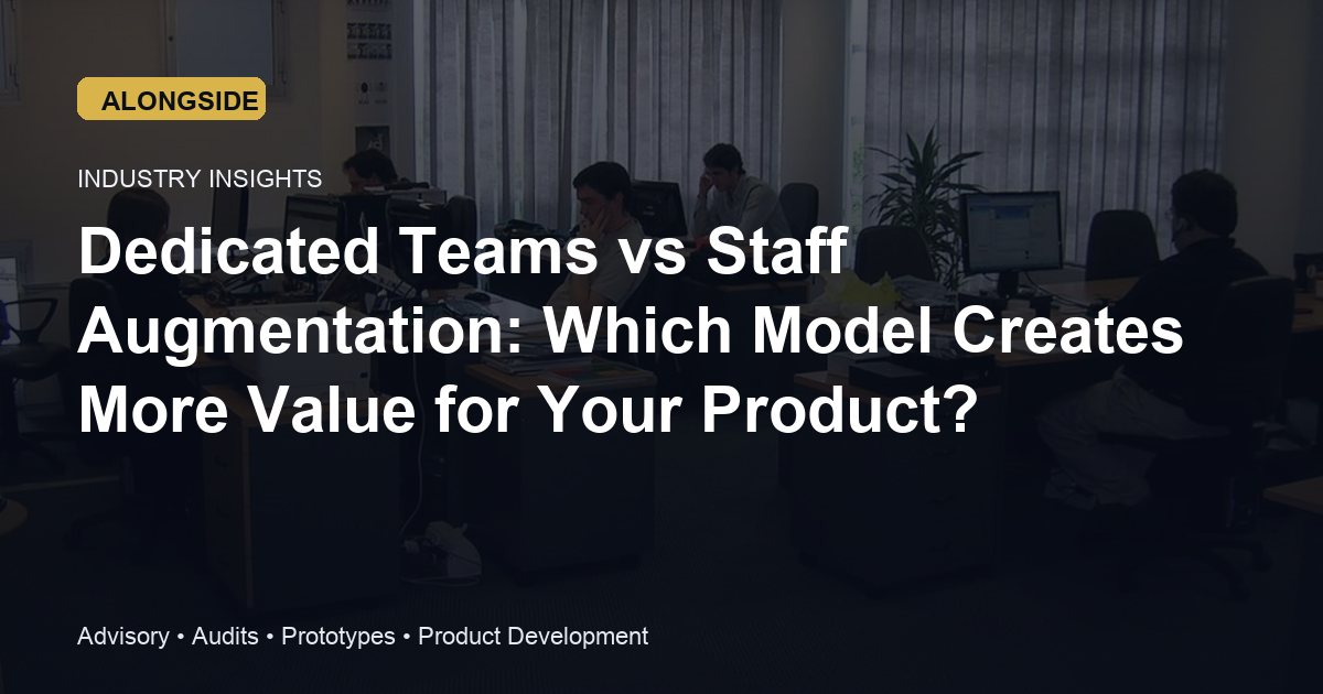 Dedicated Teams vs Staff Augmentation: Which Model Creates More Value for Your Product?