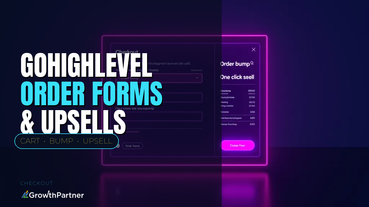 GoHighLevel Order Forms & Upsells: Maximising Cart Value (2026) — HL Growth Partner, Dr Priya Jaganathan