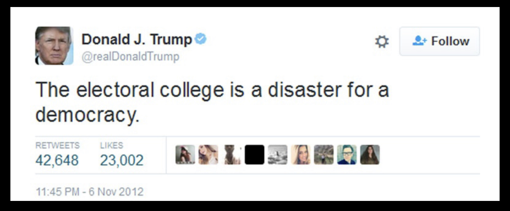 "The electoral college is a disaster for Democracy" - donald trump tweet, 6NOV2012