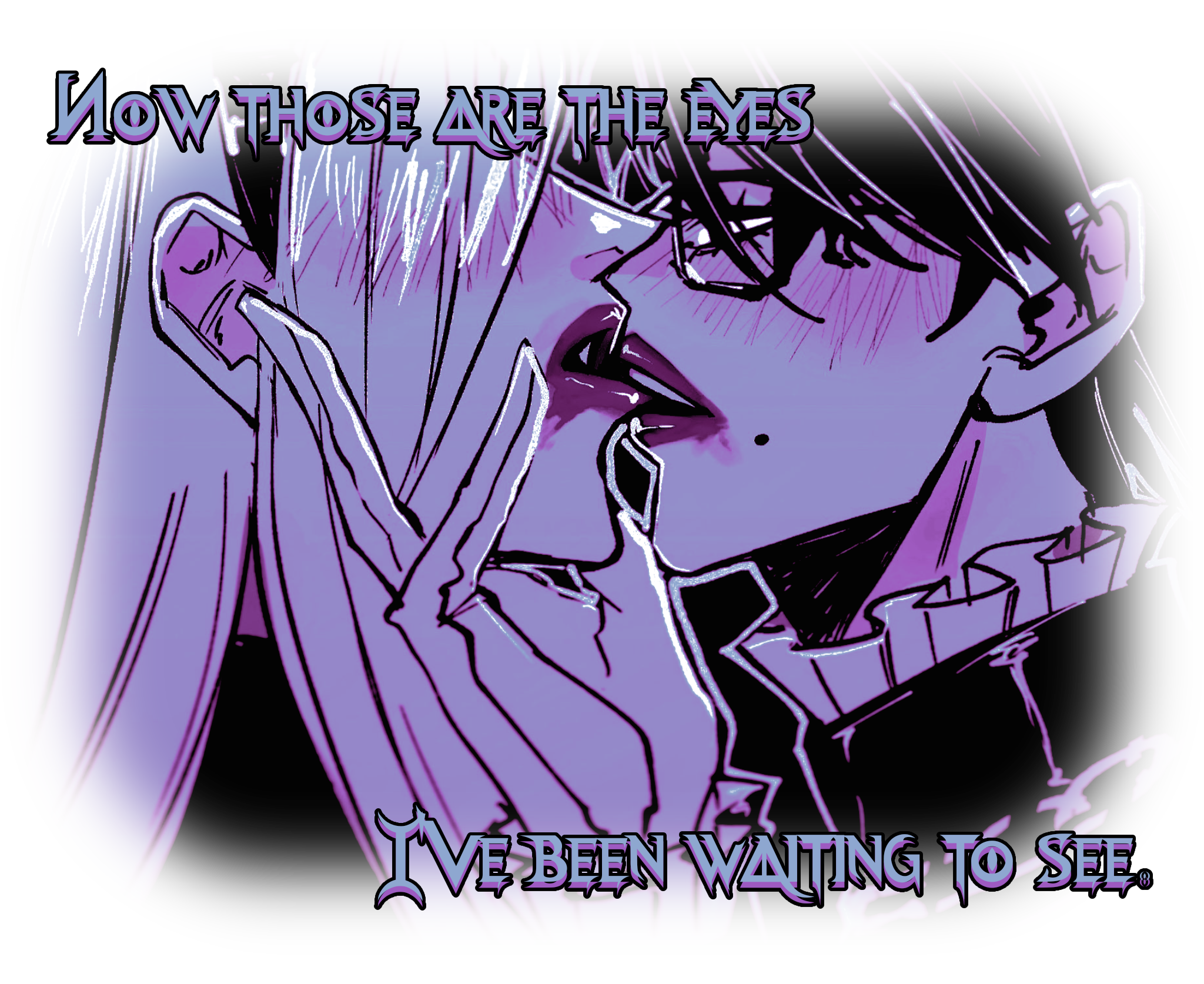 "Now those are the eyes I've been waiting to see."