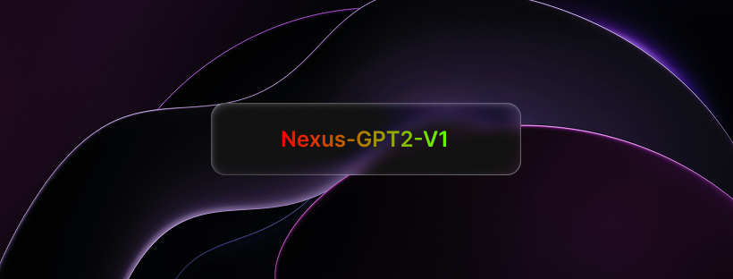 Introducing Nexus-GPT2-V1