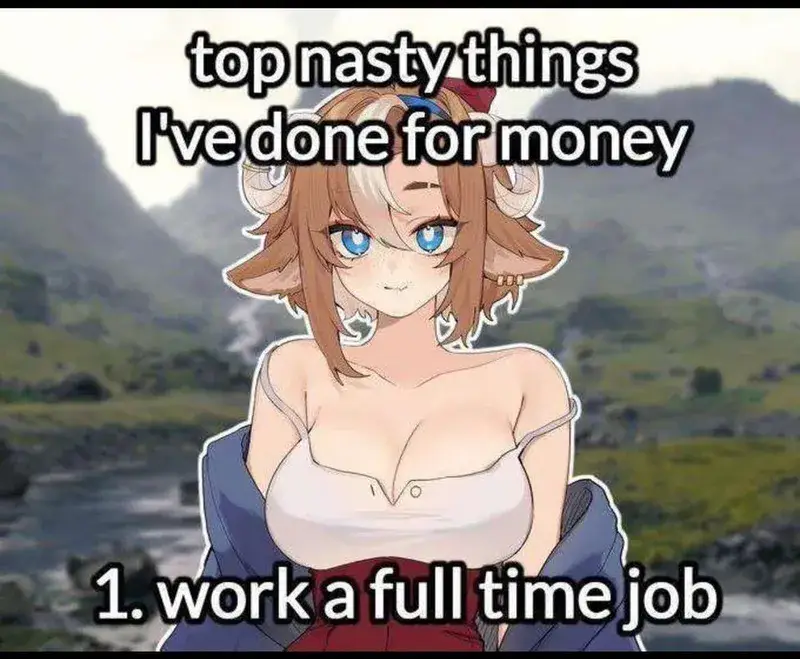 Art of an anime woman with goat horns over a screenshot of a field in Skyrim captioned with "top nasty things I've done for money. 1, work a full time job".