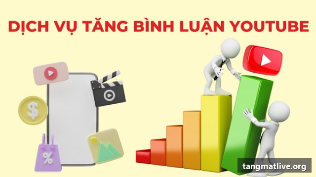 Dịch vụ tăng comment Youtube tại Tangmatlive.org