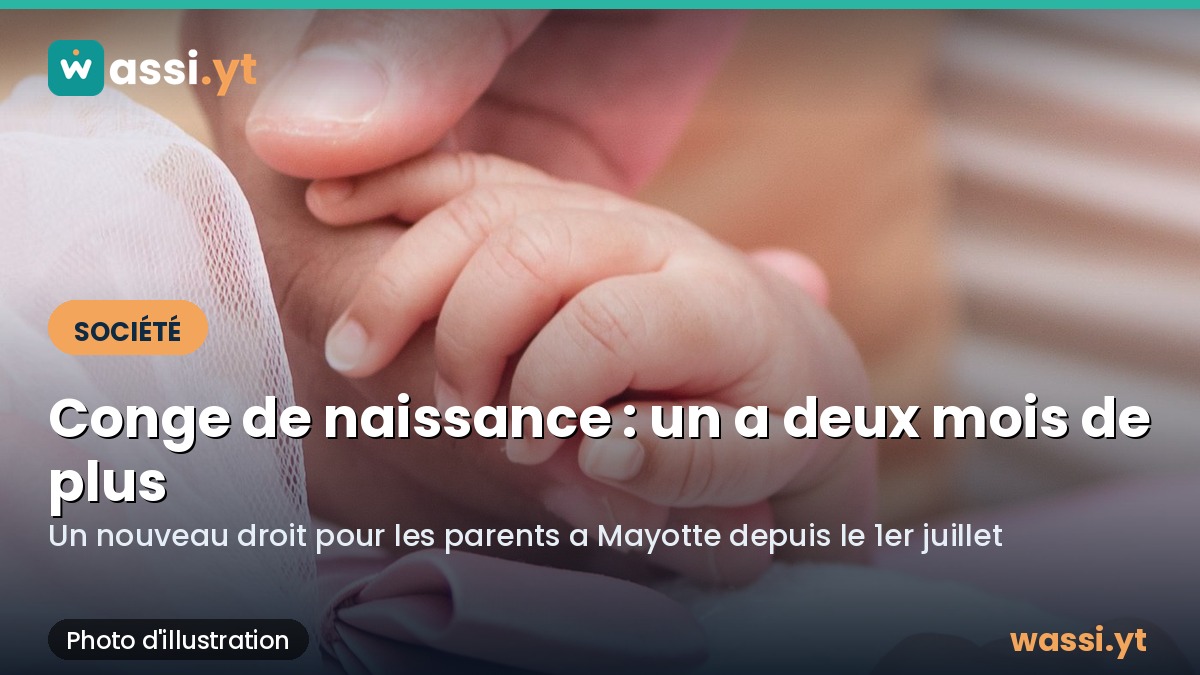 Conge de naissance a Mayotte : un a deux mois en plus pour les parents depuis le 1er juillet