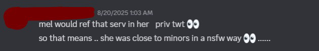 continuation of post. even if this is not correct and mel was erping/posting pornographic material in the server with the adults, mel was still around minors and did these things in front of minors