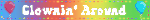 A rainbow blinkie that says "Clownin' Around" which also includes red and blue balloons