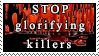 stop glorifying killers