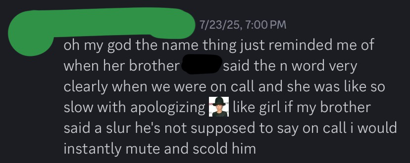 an instance i recalled where her brother had said the n word while we were all on call