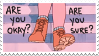 are you okay? are you sure?