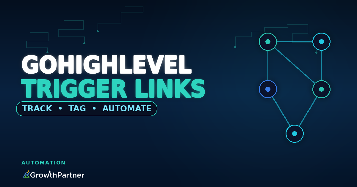 GoHighLevel Trigger Links: Track Clicks and Automate Follow-Up (2026) — HL Growth Partner, Dr Priya Jaganathan