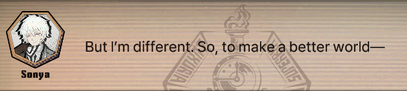 A screenshot of a dialogue text box from Limbus Company. The speaker is named Sonya, he's a white-haired young man. He's saying, "But I'm different. So, to make a better world—"