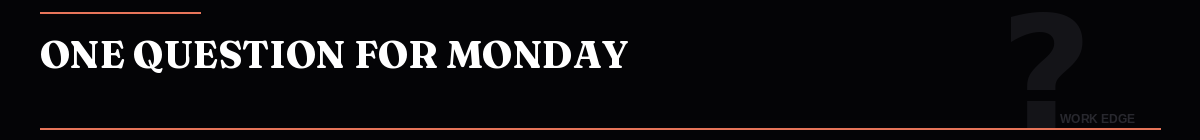 One Question for Monday