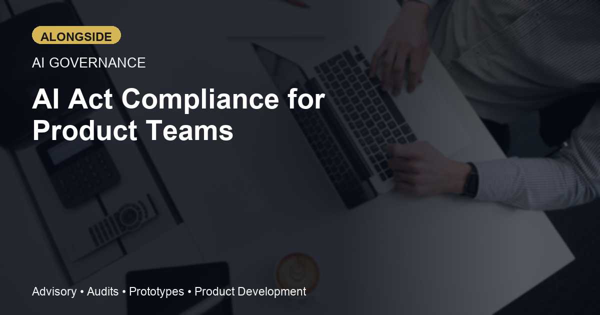 AI Act Compliance for Product Teams: What Needs to Change Before the Deadline Changes You