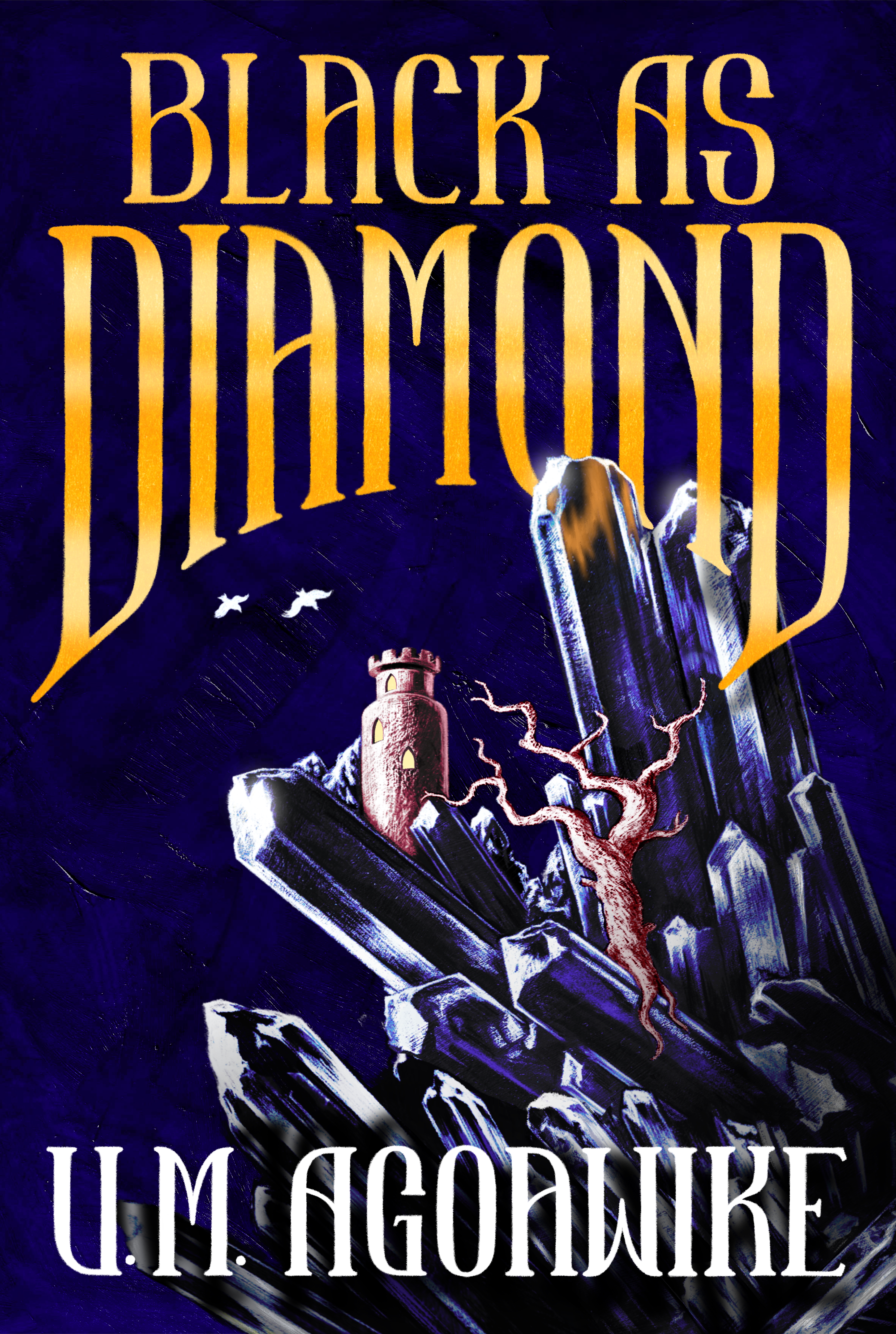 3D cover of Black As Diamond. The cover depicts a jagged dark blue gem sprouting from the bottom right with a twisted tree and tower embedded in it, and two white birds in the top left. Golden text for the title and white text for the author's name.