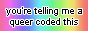 ur telling me a queer coded this?