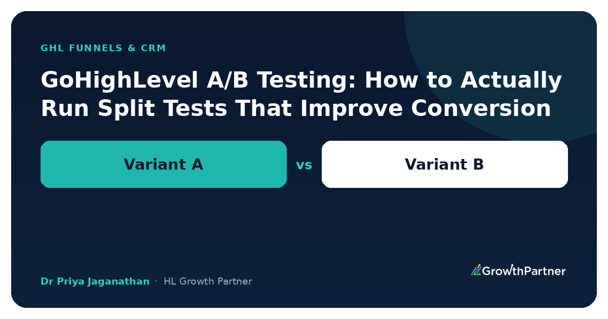 GoHighLevel A/B Testing Split Tests for Conversion — HL Growth Partner, Dr Priya Jaganathan