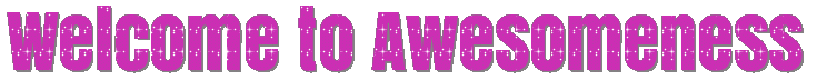 Welcome to Awesomeness (this is supposed to be a gif)