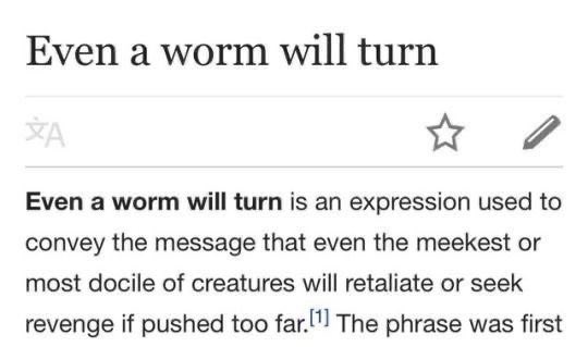 even a worm will turn.