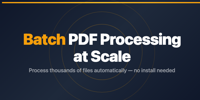Batch PDF Processing in 2026: Process Thousands of Files Automatically
