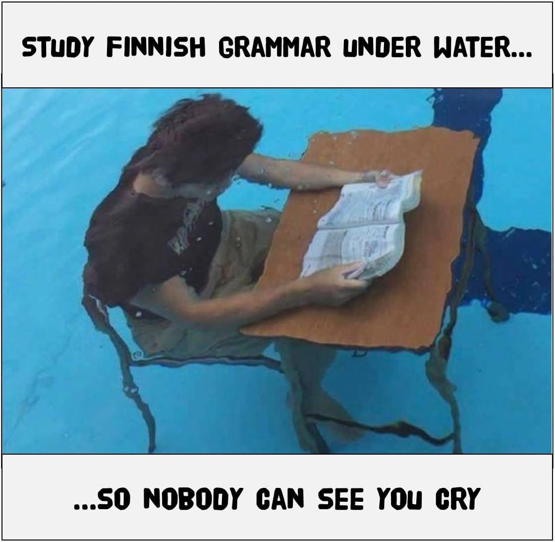 Finnish language meme showing person studying at a desk underwater so nobody can see you cry while learning Finnish grammar