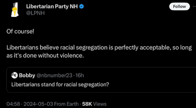 Libertarian Party NH tweet "Libertarians believe racial segregation is perfectly acceptable, so long as it's done without violence." as a reply to "another tweet asking "Libertarians stand for racial segregation?"