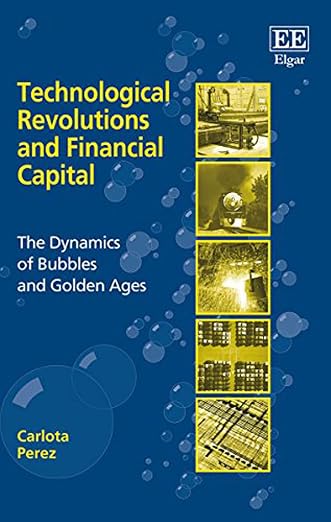 Technological Revolutions and Financial Capital, de Carlota Perez