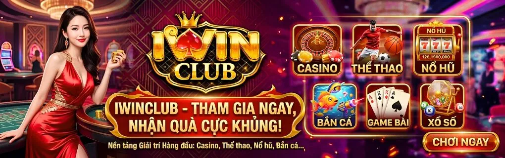 IWINCLUB - Tham gia ngay, nhận quà cực khủng