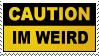 caution im weird