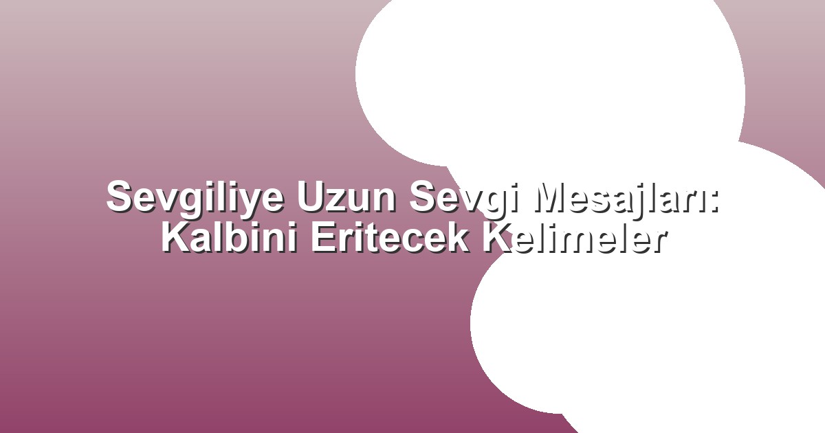 Sevgiliye Uzun Sevgi Mesajları