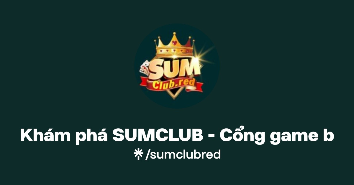 Khám phá SUMCLUB Cổng game bài uy tín