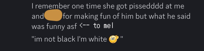 an instance chem recalled where her brother had yet again made another insensitive joke which melody had found funny, despite it not being funny to everyone else, indicating that these types of jokes are normalized and joked about within her family