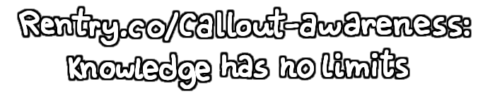 rentry.co/callout-awareness: knowledge has no limits.