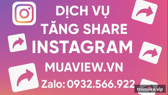 Dịch vụ tăng share Instagram tại Trumlike.vip