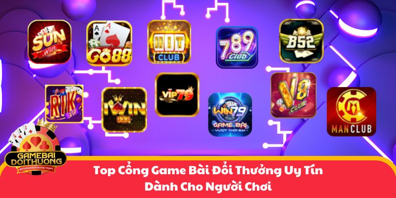 Top Cổng Game Bài Đổi Thưởng Uy Tín Dành Cho Người Chơi