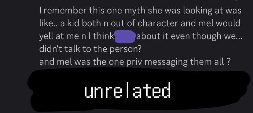 chem explaining about how mel had private messaging access to minors, including one myth who a minor in and out of character, but would yell at chem and a mutual friend of ours about said myth being a minor even though she was the one private messaging this minor and many others