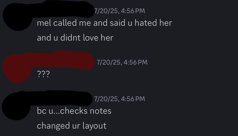 friend explaining that mel called them once night and started saying that chem hated her simply because of him ending our matching profile pictures, which we had for months prior, and chem had changed his profile picture to a comfort character of his, loveshot dusekkar.