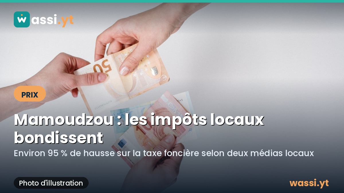 Impôts locaux à Mamoudzou : une hausse d'environ 95 % sur la taxe foncière