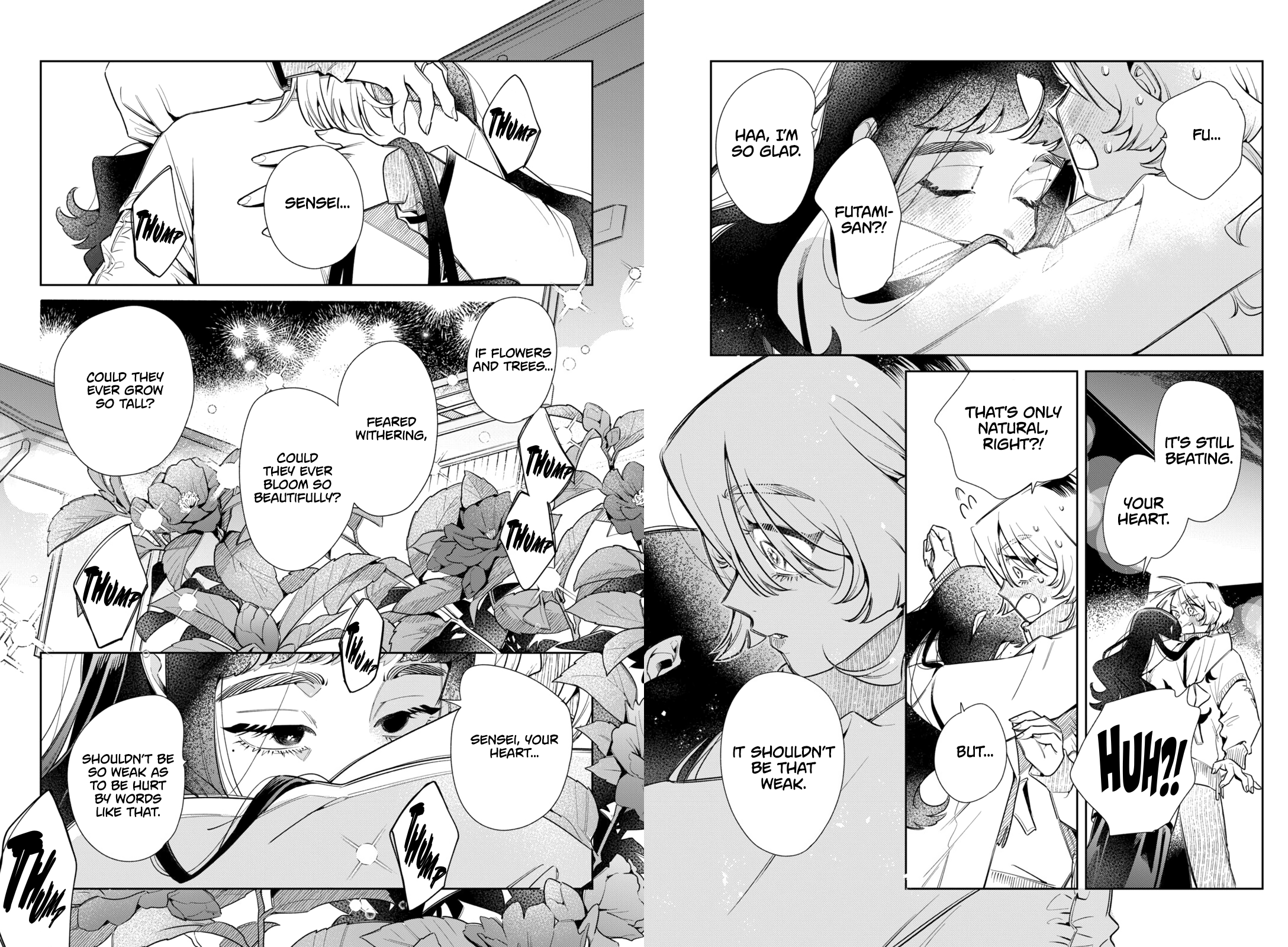 Seri, being hugged by Sumire: Futami-san?! Sumire, hugging Seri: Haa, I'm so glad. It's stil beating. Your heart. Seri: Huh? That's only natural, right?! Sumire: But... It shouldn't be that weak. Sensei... If flowers and trees feared withering, could they ever bloom so beautifully? Could they ever grow so tall? Sensei, you heart... shouldn't be so weak as to be hurt by words like that.