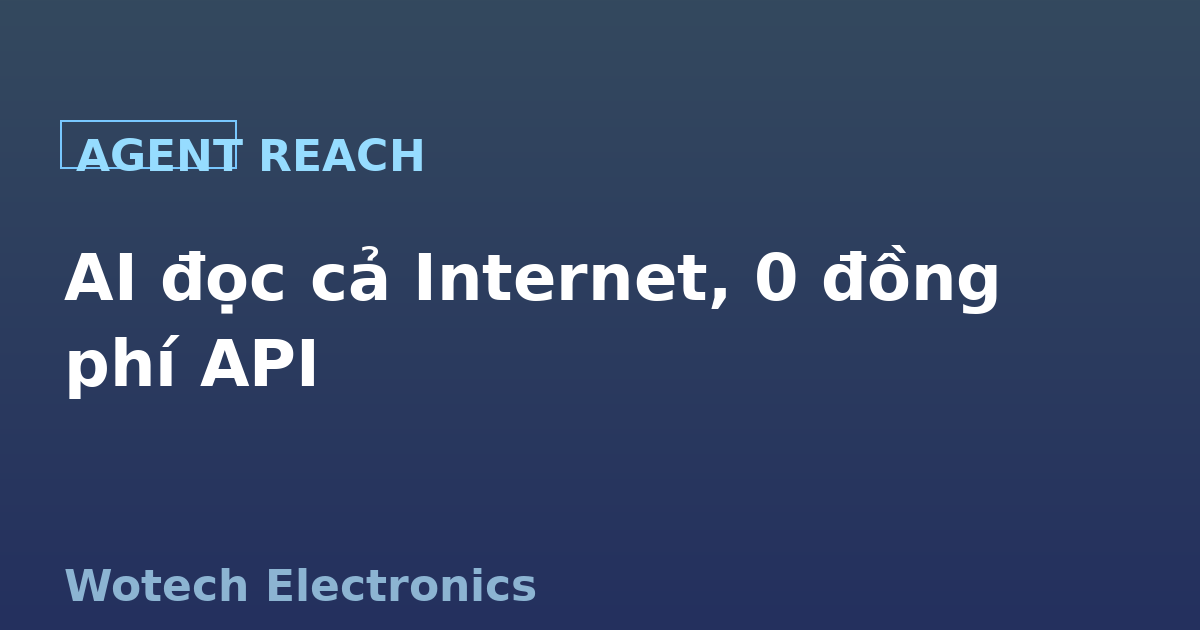 Agent Reach: AI agent đọc Internet không tốn phí API — công cụ CLI mã nguồn mở