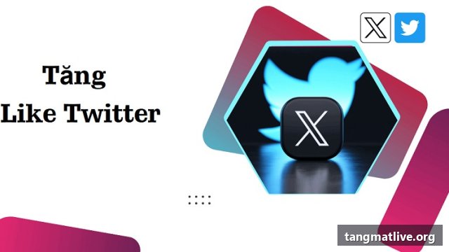 Dịch vụ tăng like Twitter/X tại Tangmatlive.org